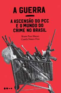 Baixar Livro A Guerra: a Ascensão do Pcc e o Mundo do Crime No Brasil -  Bruno Paes Manso  em ePub PDF Mobi ou Ler Online