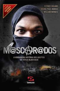Baixar Mascarados: A Verdadeira História dos Adeptos da Tática Black Bloc - Bruno Paes Manso ePub PDF Mobi ou Ler Online
