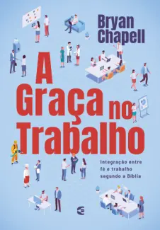 Baixar Livro A Graça no Trabalho - Bryan Chapell em ePub PDF Mobi ou Ler Online