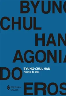 Baixar Livro Agonia do Eros - Byung-Chul Han em ePub PDF Mobi ou Ler Online