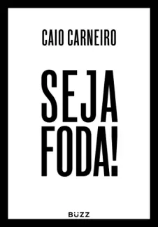 Baixar Livro Seja Foda! - Caio Carneiro em ePub PDF Mobi ou Ler Online