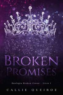 Baixar Livro Broken Promises - Broken Crown Vol. 1 - Callie Queiroz em ePub PDF Mobi ou Ler Online