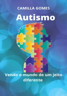 Baixar Livro Autismo : Vendo o Mundo de Forma Diferente - Camilla Gomes em ePub PDF Mobi ou Ler Online