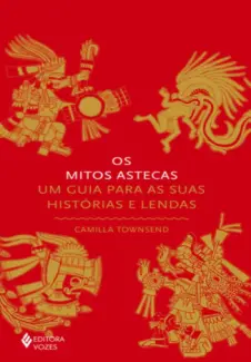 Baixar Livro Os Mitos Astecas - Camilla Townsend em ePub PDF Mobi ou Ler Online