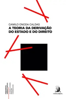 Baixar Livro A Teoria da Derivação do Estado e do Direito - Camilo Onoda Caldas em ePub PDF Mobi ou Ler Online