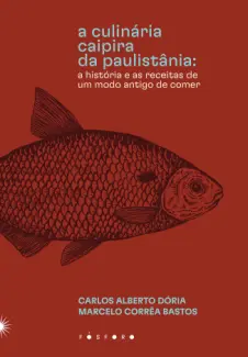 Baixar Livro A Culinária Caipira da Paulistânia - Carlos Alberto Dória em ePub PDF Mobi ou Ler Online