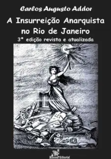 Baixar Livro A Insurreição Anarquista no Rio de Janeiro - Carlos Augusto Addor em ePub PDF Mobi ou Ler Online