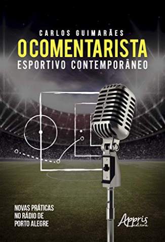 Baixar Livro O Comentarista Esportivo Contemporâneo - Carlos Gustavo Soeiro Guimarães em ePub PDF Mobi ou Ler Online