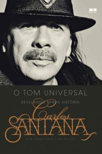 Baixar Carlos Santana: o Tom Universal: Revelando Minha História - Carlos Santana ePub PDF Mobi ou Ler Online