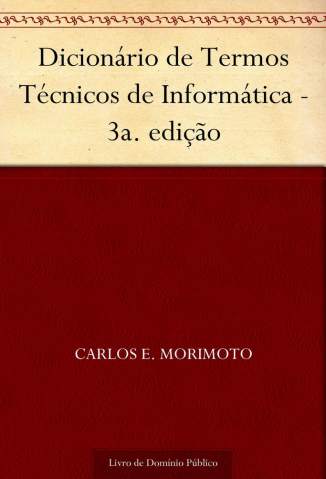 Baixar Livro Dicionário de Termos Técnicos de Informática - Carlos E. Morimoto  em ePub PDF Mobi ou Ler Online