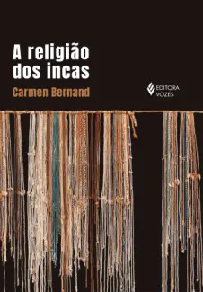 Baixar Livro A Religião dos Incas - Carmen Bernand em ePub PDF Mobi ou Ler Online