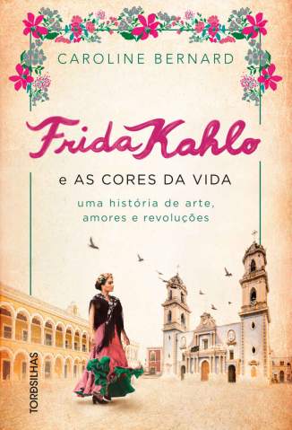 Baixar Livro Frida Kahlo e as Cores da Vida - Caroline Bernard em ePub PDF Mobi ou Ler Online