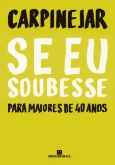 Baixar Livro Se eu Soubesse - Para Maiores de 40 anos - Carpinejar em ePub PDF Mobi ou Ler Online