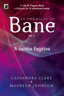 Baixar A Rainha Fugitiva - As Crônicas de Bane Vol. 2 - Cassandra Clare ePub PDF Mobi ou Ler Online