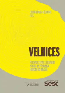 Baixar Livro Velhices: perspectivas e cenário atual na pesquisa idosos no Brasil - Celina Dias Azevedo em ePub PDF Mobi ou Ler Online