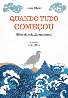 Baixar Livro Quando tudo começou: mitos da criação universal - César Obeid em ePub PDF Mobi ou Ler Online