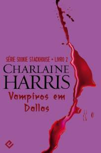 Baixar Vampiros Em Dallas - Sookie Stackhouse Vol. 2 - Charlaine Harris ePub PDF Mobi ou Ler Online