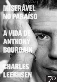 Baixar Livro Miserável no Paraíso A Vida de Anthony Bourdain - Charlers Leerhsen em ePub PDF Mobi ou Ler Online