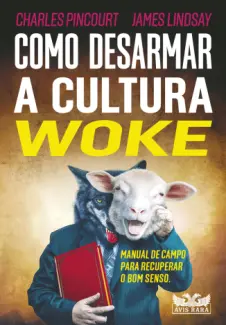 Baixar Livro Como Desarmar a Cultura Woke - Charles Pincourt em ePub PDF Mobi ou Ler Online