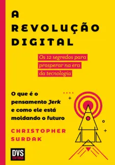 Baixar Livro A Revolução Digital: os 12 Segredos Paraprosperar na era da Tecnologia - Christopher Surdak em ePub PDF Mobi ou Ler Online