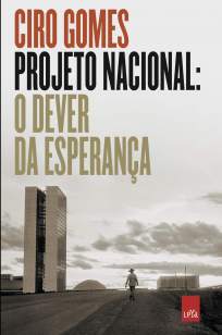 Baixar Livro Projeto Nacional: o Dever da Esperança - Ciro Gomes em ePub PDF Mobi ou Ler Online