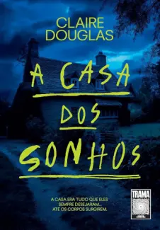 Baixar Livro A casa dos Sonhos: A casa era tudo que eles Sempre Desejaram... até os Corpos Surgirem - Claire Douglas em ePub PDF Mobi ou Ler Online