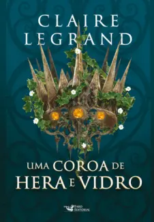 Baixar Livro Uma Coroa de Hera e Vidro - Claire Legrand em ePub PDF Mobi ou Ler Online