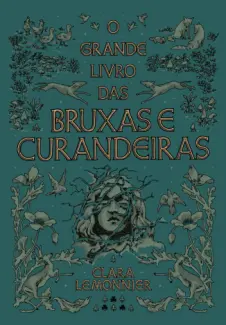 Baixar Livro O Grande Livro das Bruxas e Curandeiras - Clara Lemonnier em ePub PDF Mobi ou Ler Online