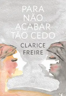 Baixar Livro Para não Acabar tão cedo - Clarice Freire em ePub PDF Mobi ou Ler Online