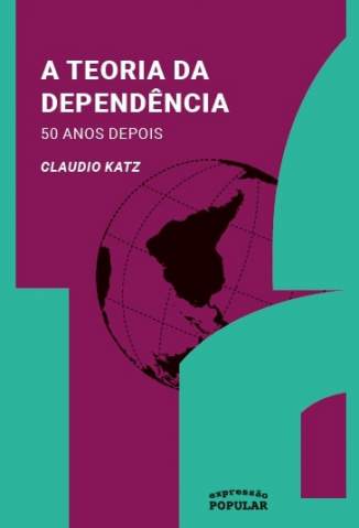 Baixar Livro A Teoria da Dependência: 50 Anos Depois - Claudio Katz em ePub PDF Mobi ou Ler Online