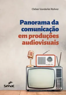 Baixar Livro Panorama da comunicação em produções audiovisuais - Cleber Vanderlei Rohrer em ePub PDF Mobi ou Ler Online