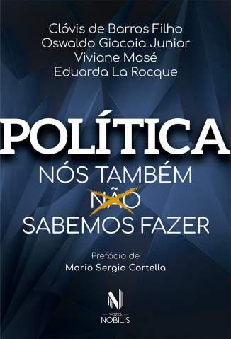 Baixar Livro Política: Nós Também Sabemos Fazer - Clóvis de Barros Filho em ePub PDF Mobi ou Ler Online