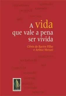 Baixar Livro A Vida que Vale a Pena ser Vivida - Clóvis de Barros Filho em ePub PDF Mobi ou Ler Online