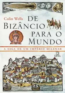 Baixar Livro De Bizâncio para o Mundo - Colins Wells em ePub PDF Mobi ou Ler Online