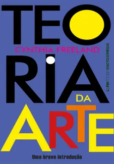 Baixar Livro Teoria da Arte: uma Breve Introdução - Cynthia Freeland em ePub PDF Mobi ou Ler Online