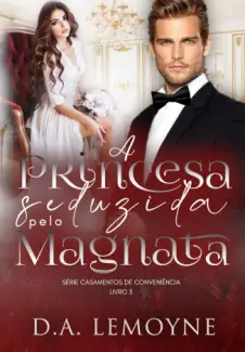 Baixar Livro A Princesa Seduzida pelo Magnata - Casamentos de Conveniência Vol. 3 - D. A. Lemoyne em ePub PDF Mobi ou Ler Online