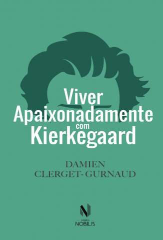 Baixar Livro Viver apaixonadamente com Kierkegaard - Damien Clerget-Gurnaud em ePub PDF Mobi ou Ler Online