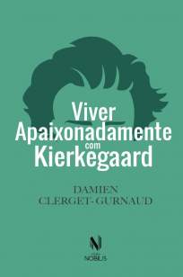 Baixar Livro Viver apaixonadamente com Kierkegaard - Damien Clerget-Gurnaud em ePub PDF Mobi ou Ler Online