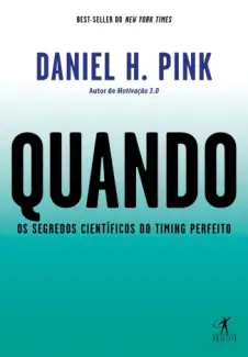 Baixar Livro Quando: Os Segredos Científicos do Timing Perfeito - Daniel H. Pink em ePub PDF Mobi ou Ler Online