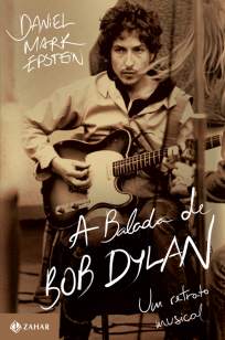 Baixar A Balada de Bob Dylan - Daniel Mark Epstein ePub PDF Mobi ou Ler Online