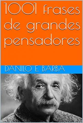 Baixar Livro 1001 Frases de Grandes Pensadores - Danilo E. Barba em ePub PDF Mobi ou Ler Online
