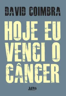 Baixar Livro Hoje eu Venci o Câncer - David Coimbra em ePub PDF Mobi ou Ler Online