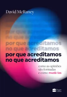 Baixar Livro Por que Acreditamos no que Acreditamos - David McRaney em ePub PDF Mobi ou Ler Online