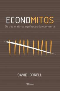 Baixar Livro Economitos: Os Dez Maiores Equívocos da Economia - David Orrell em ePub PDF Mobi ou Ler Online
