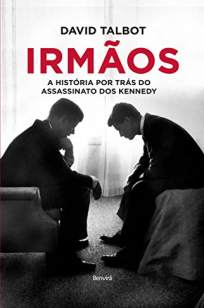 Baixar Livro Irmãos-A História Por Trás do Assassinato dos Kennedy - David Talbot em ePub PDF Mobi ou Ler Online