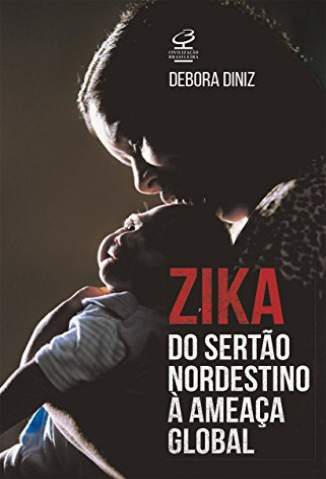 Baixar Livro Zika: do Sertão Nordestino à Ameaça Global - Debora Diniz em ePub PDF Mobi ou Ler Online
