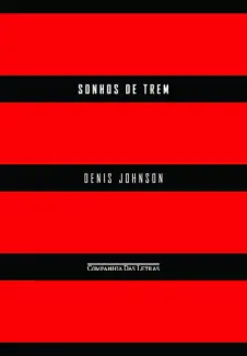 Baixar Livro Sonhos de trem - Denis Johnson em ePub PDF Mobi ou Ler Online