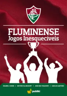Baixar Livro Fluminense: Jogos Inesquecíveis - Dhaniel Cohen em ePub PDF Mobi ou Ler Online