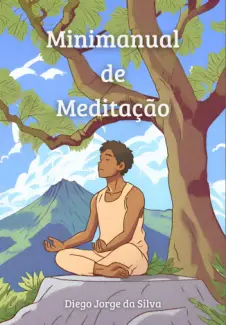 Baixar Livro Minimanual de Meditação - Diego Jorge da Silva em ePub PDF Mobi ou Ler Online