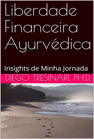 Baixar Livro Liberdade Financeira Ayurvédica - Investimentos com Lucidez Vol. 2 - Diego Tresinari  em ePub PDF Mobi ou Ler Online